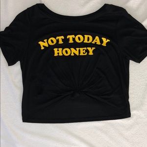 “Not today honey” tied T shirt